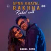 About Apna Khayal Rakhna Song