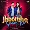 About Jhoomka Gira Re Song