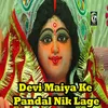 About Devi Maiya Ke Pandal Nik Lage Song