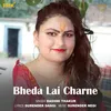 About Bheda Lai Charne Song