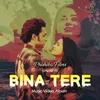 About Bina Tere Song