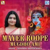 About Mayer Roope Mugdho Ami Song