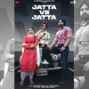 About Jatta Ve Jatta Song