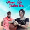 About Maya Ho Jathe Na Song