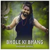 About Bhole Ki Bhang Song