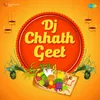 Chhathi Maiya Ayetan Aaj - DJ Mix