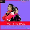 About Kothi Te Baaz Song