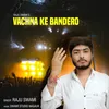 Vachna Ke Bandero