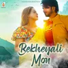 About Bekheyali Mon Song