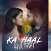 About Ka Haal Batao (Feat. Shrijay Thakur, Pooja Fulbandhe) Song