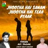 About Jhootha Hai Sanam Jhootha Hai Tera Pyaar Song