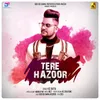 About Tere Hazoor Song