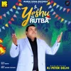 About Yeshu Da Rutba Song