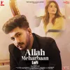 About Allah Meharbaan - LoFi Song
