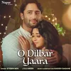 About O Dilbar Yaara Song