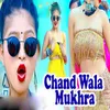 About Chand Wala Mukhra Song