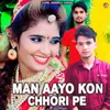 About Man Aayo Kon Chhori Pe Song