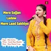 Mera Sajjan Ladaw Mere Laad Sakhiyo