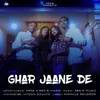 About Ghar Jaane De Song