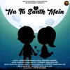 About Na Tu Saath Mein Song
