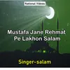 Mustafa Jane Rehmat Pe Lakhon Salam