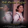 About Yeh Kaisa Safar (Female Version) Song