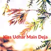 About Kiss Udhar Main Deja Song