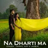 About Na Dharti Ma Song