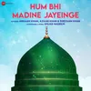 About Hum Bhi Madine Jayeinge Song