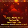 About Khuda Mere Dil Ki Tadpan Ko Jaan Gaye Hain Song