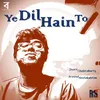 About Ye Dil Hain To Song