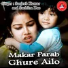 About Makar Parab Ghure Ailo Song