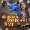 Aporadh Korechhi Ami