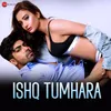 About Ishq Tumhara Song