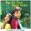 About Bas Ek Tera Main Hoke Song