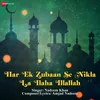 About Har Ek Zubaan Se Nikla La ilaha illalla - Islamic Devotional Song