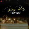 About Roz Roz Tumko Song