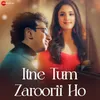 About Itne Tum Zaroorii Ho Song