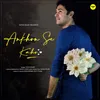 About Ankhon Se Kaho Song