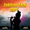 About Jakhan Ekai Ami Song
