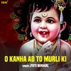 About O Kanha Ab To Murli Ki Song