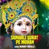 About Sanwali Surat Pe Mohan Song