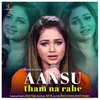 About Aansu Tham Na Rahe Song