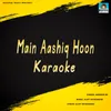About Main Aashiq Hoon Karaoke Song