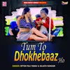 About Tum To Dhokhebaaz Ho Song