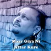 Maar Giya Ni Attar Kure