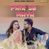 About Phir Se Maya Song