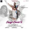 About Changli Khelalis Tu Song