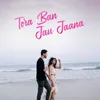 About Tera Ban Jau Jaana Song