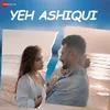 About Yeh Ashiqui Song